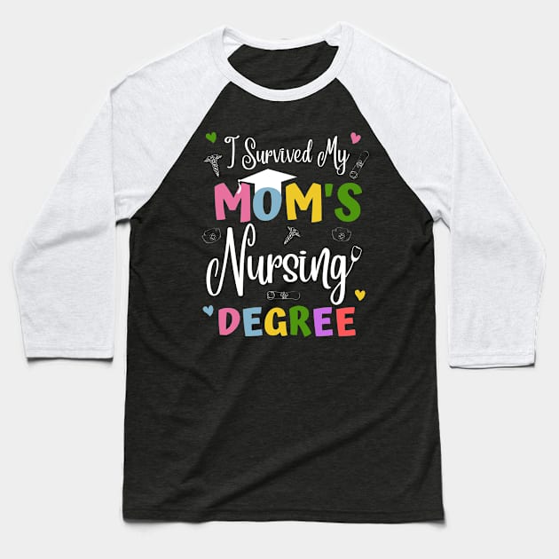 I Survived My Moms Nursing Degree Baseball T-Shirt by JustBeSatisfied